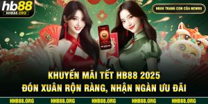 Khuyến Mãi Tết HB88 2025 - Khai Xuân Nhận Ngàn Ưu Đãi Sốc