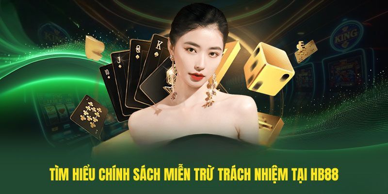 Tìm hiểu chung về chính sách miễn trừ trách nhiệm hb88