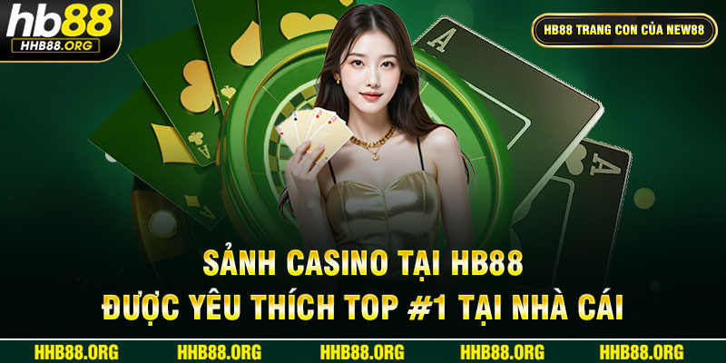 Sảnh Casino tại HB88 được yêu thích đứng top